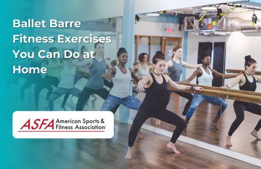 ASFA Fitness Blog: Ballet Barre Fitness Exercises You Can Do at Home