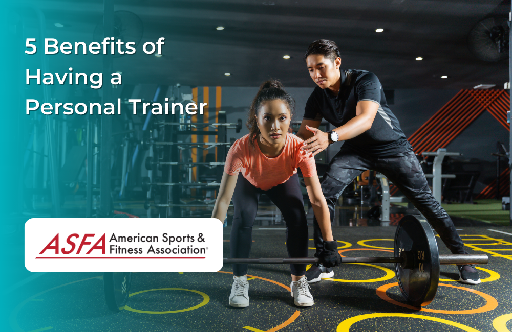 ASFA Fitness Blog: 5 Benefits of Having a Personal Trainer