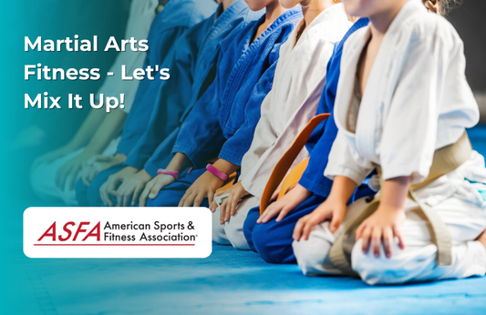 ASFA Fitness Blog: Martial Arts Fitness - Let's Mix It Up!