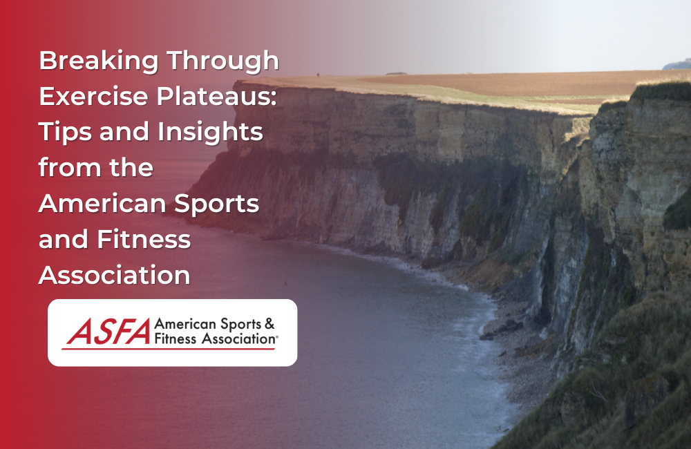 Breaking Through Exercise Plateaus: Tips and Insights from the American Sports and Fitness Association