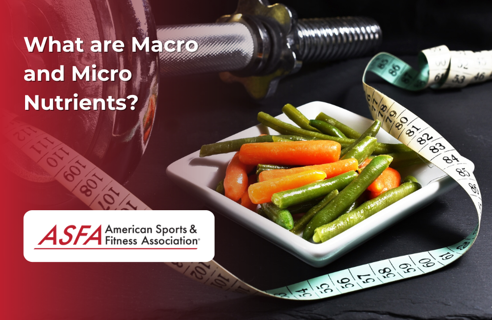 ASFA Fitness Blog: What are Macro and Micro Nutrients?