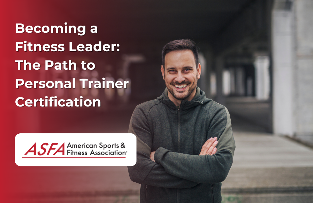Becoming a Fitness Leader: The Path to Personal Trainer Certification