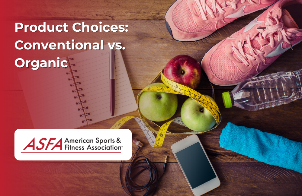 ASFA Fitness Blog: Product Choices:  Conventional vs. Organic