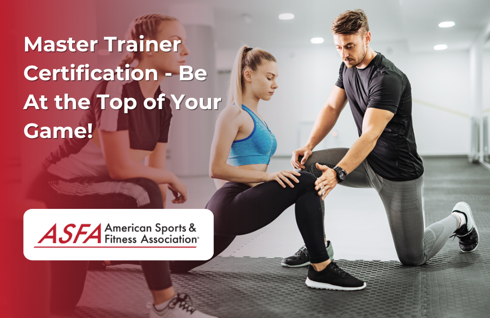 ASFA Fitness Blog: Master Trainer Certification - Be At the Top of Your Game!