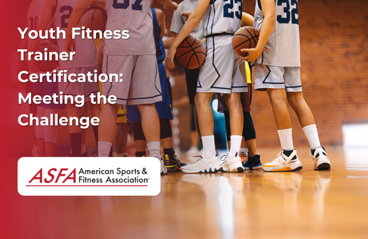 ASFA Fitness Blog: Youth Fitness Trainer Certification: Meeting the Challenge