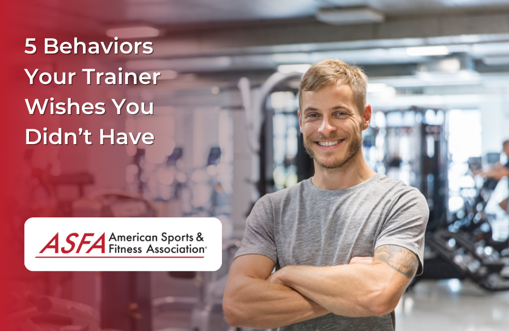 ASFA Fitness Blog: 5 Behaviors Your Trainer Wishes You Didn’t Have
