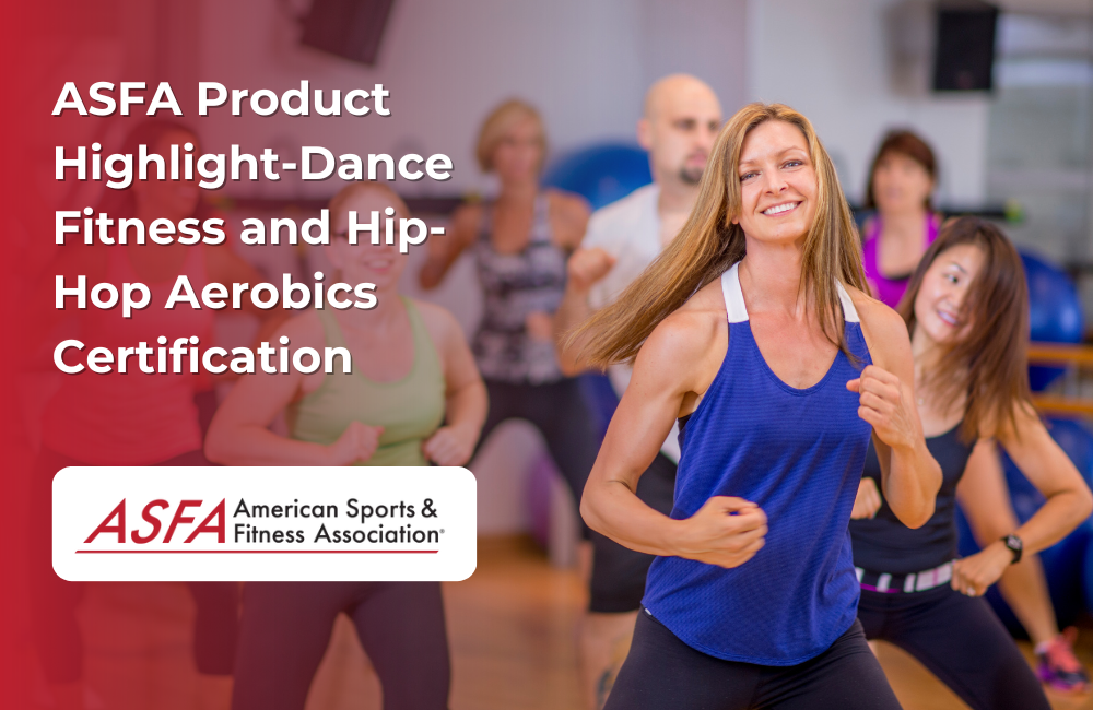 ASFA Fitness Blog: ASFA Product Highlight-Dance Fitness and Hip-Hop Aerobics Certification
