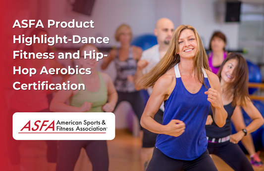 ASFA Fitness Blog: ASFA Product Highlight-Dance Fitness and Hip-Hop Aerobics Certification