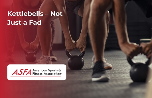 ASFA Fitness Blog: Kettlebells – Not Just a Fad