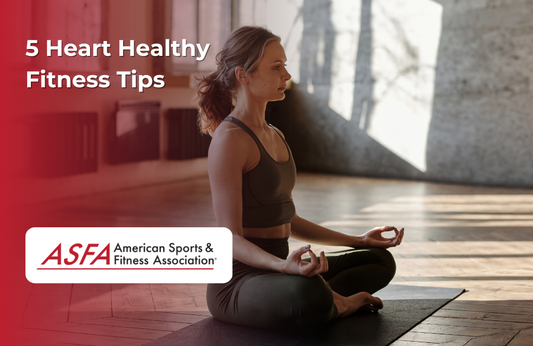 ASFA Fitness Blog: 5 Heart Healthy Fitness Tips