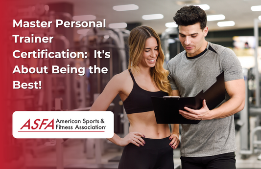 ASFA Fitness Blog: Master Personal Trainer Certification:  It's About Being the Best!