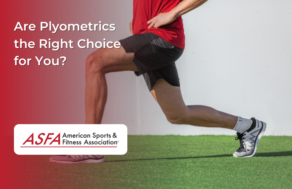 ASFA Fitness Blog: Are Plyometrics the Right Choice for You?