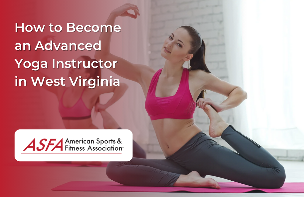 How to Become an Advanced Yoga Instructor in West Virginia
