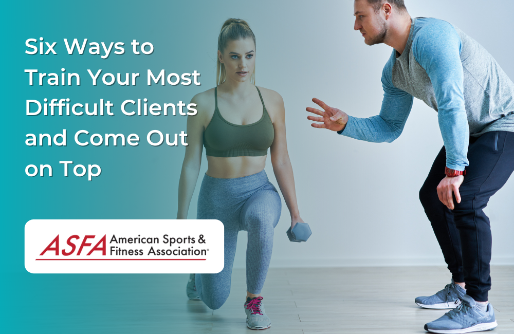 Six Ways to Train Your Most Difficult Clients and Come Out on Top