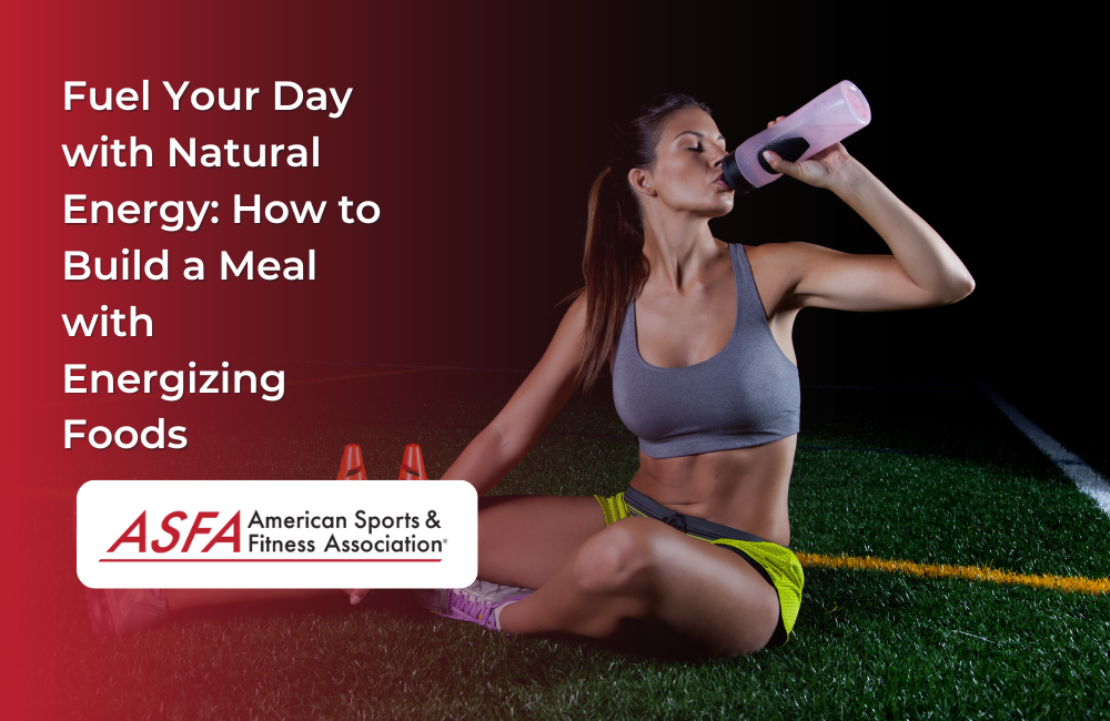 Fuel Your Day with Natural Energy: How to Build a Meal with Energizing Foods
