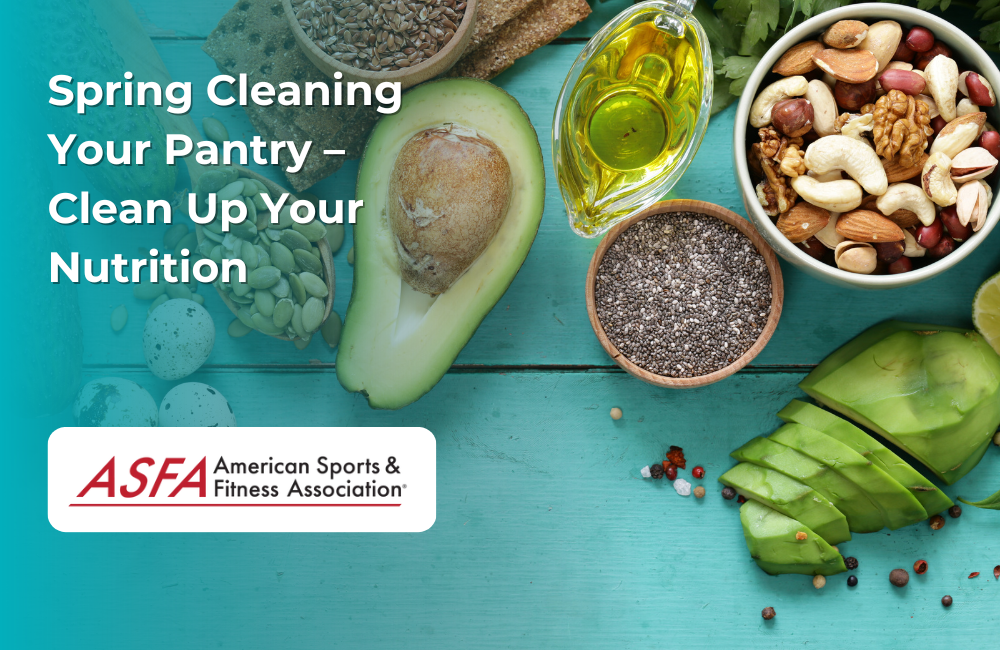ASFA Fitness Blog: Spring Cleaning Your Pantry – Clean Up Your Nutrition