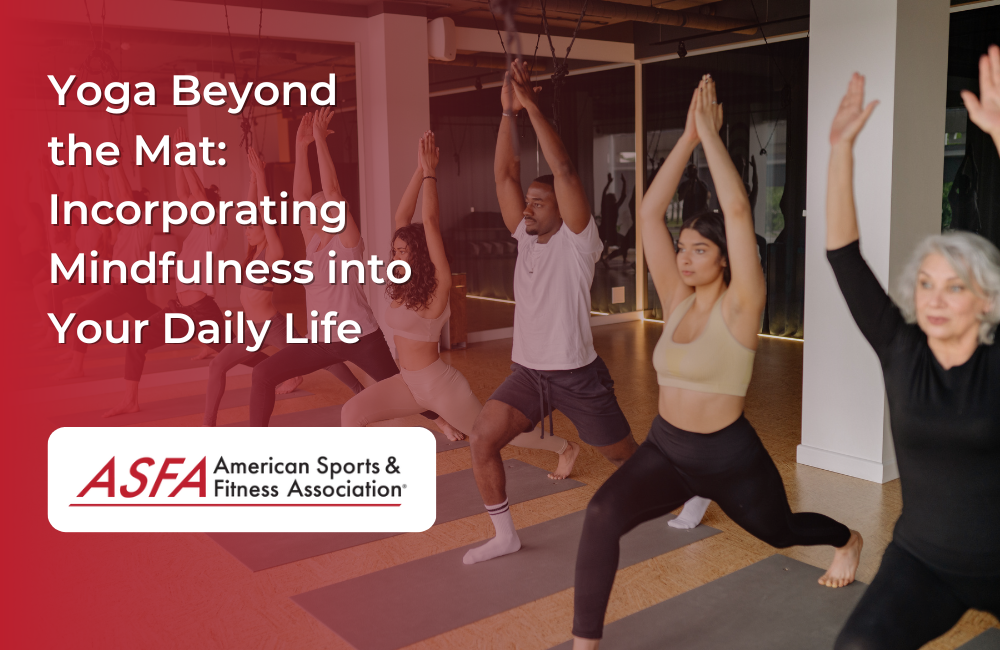 Yoga Beyond the Mat: Incorporating Mindfulness into Your Daily Life