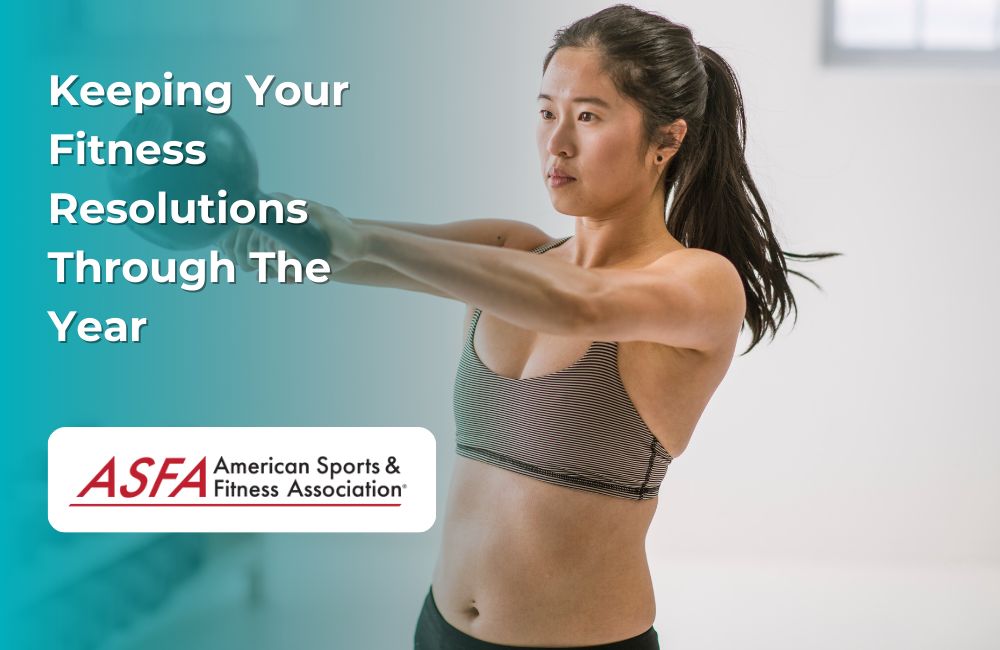 ASFA Fitness Blog: Keeping Your Fitness Resolutions Through The Year