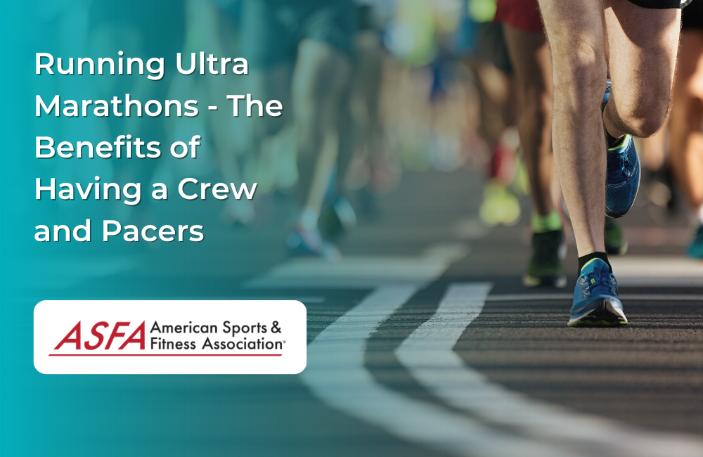 ASFA Fitness Blog: Running Ultra Marathons - The Benefits of Having a Crew and Pacers