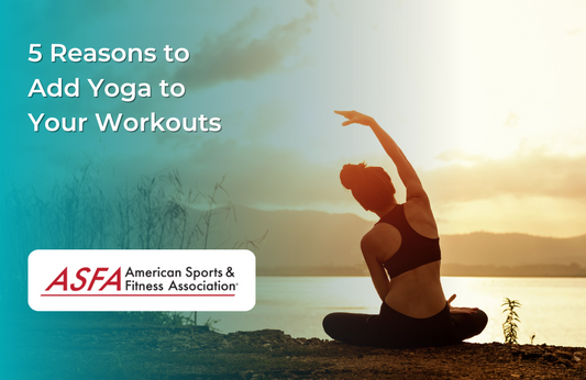 5 Reasons to Add Yoga to Your Workouts