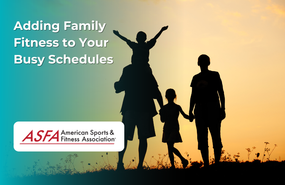 ASFA Fitness Blog: Adding Family Fitness to Your Busy Schedules