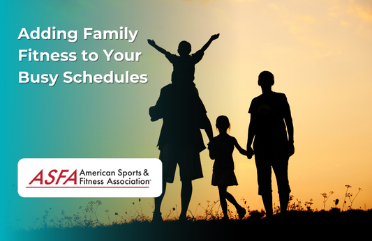 ASFA Fitness Blog: Adding Family Fitness to Your Busy Schedules