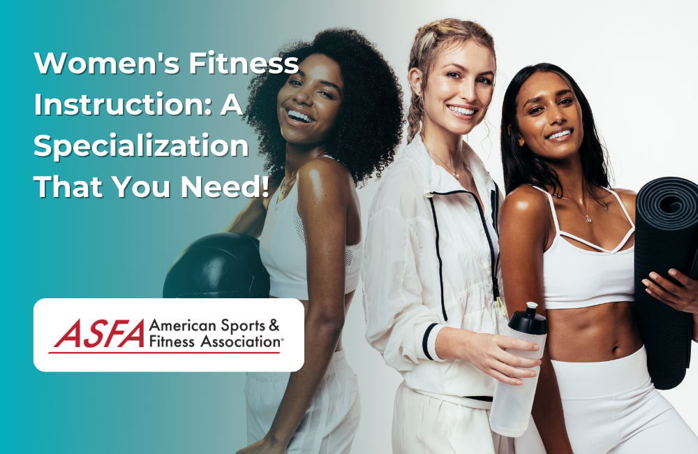 ASFA Fitness Blog: Women's Fitness Instruction: A Specialization That You Need!