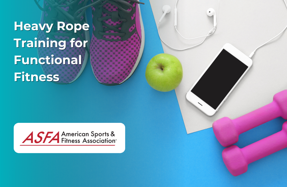ASFA Fitness Blog: Heavy Rope Training for Functional Fitness
