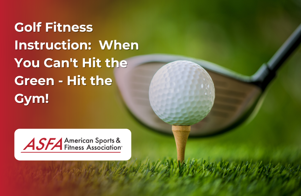 ASFA Fitness Blog: Golf Fitness Instruction:  When You Can't Hit the Green - Hit the Gym!