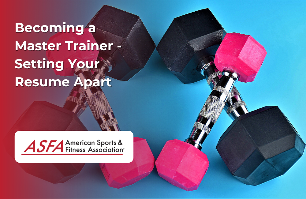 ASFA Fitness Blog: Becoming a Master Trainer - Setting Your Resume Apart