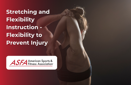 ASFA Fitness Blog: Stretching and Flexibility Instruction - Flexibility to Prevent Injury