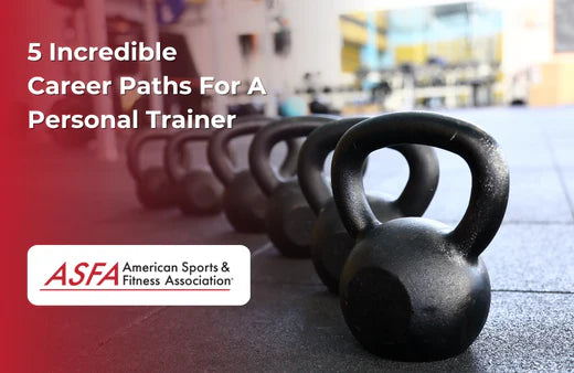 ASFA Fitness Blog: 5 Incredible Career Paths For A Personal Trainer