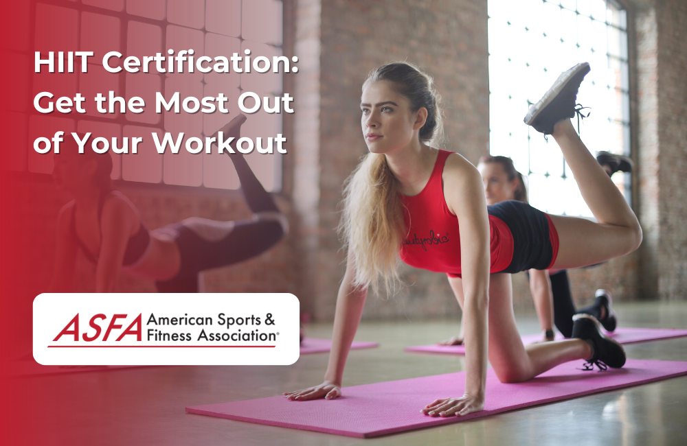 ASFA Fitness Blog: HIIT Certification:  Get the Most Out of Your Workout