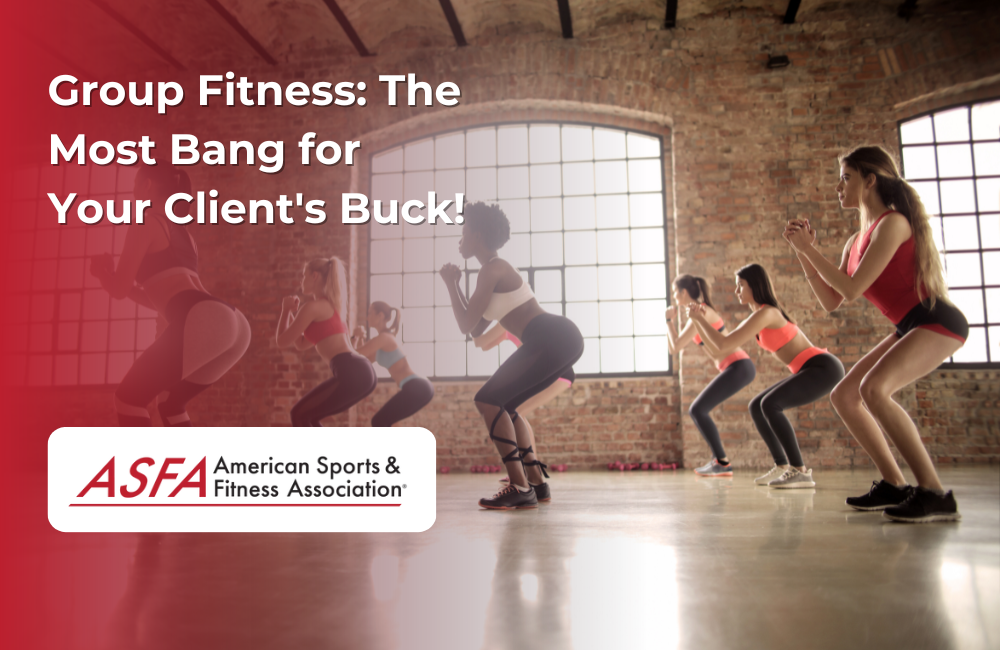 ASFA Fitness Blog: Group Fitness: The Most Bang for Your Client's Buck!