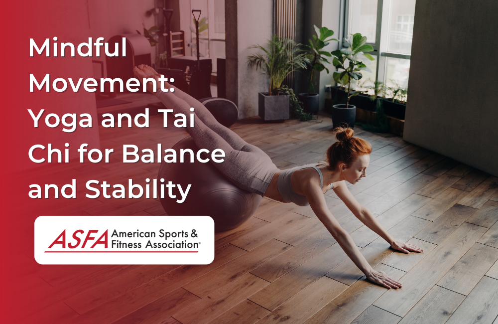 Mindful Movement: Yoga and Tai Chi for Balance and Stability