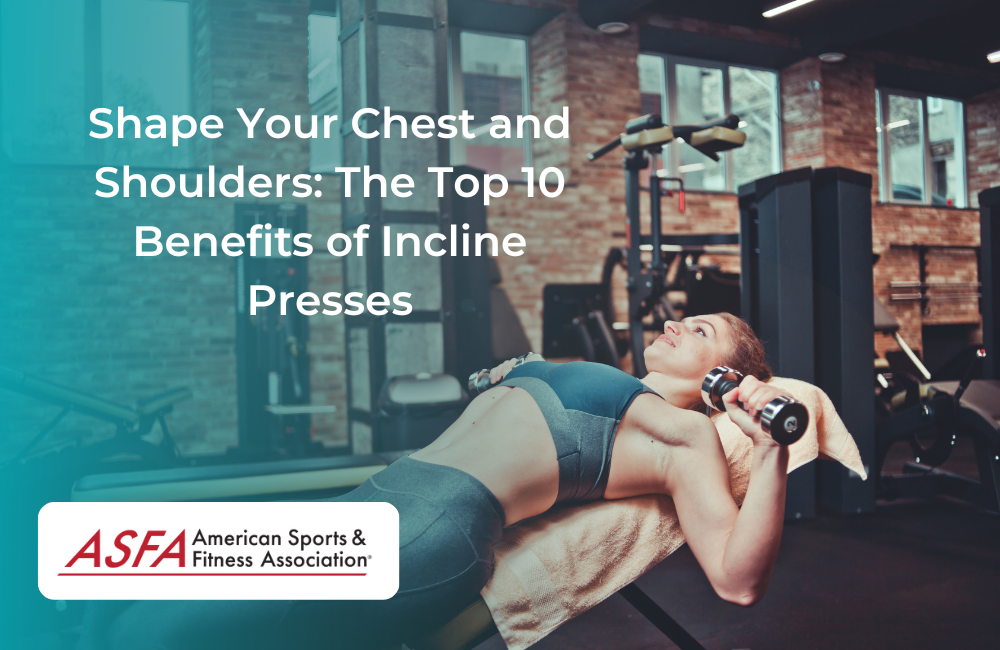 Shape Your Chest and Shoulders: The Top 10 Benefits of Incline Presses