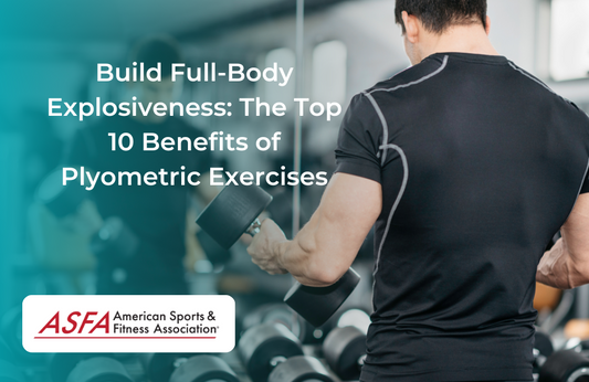 Build Full-Body Explosiveness: The Top 10 Benefits of Plyometric Exercises