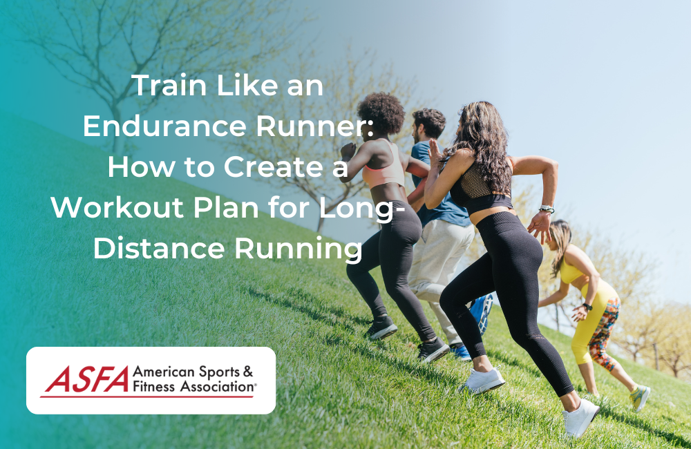 Train Like an Endurance Runner: How to Create a Workout Plan for Long-Distance Running