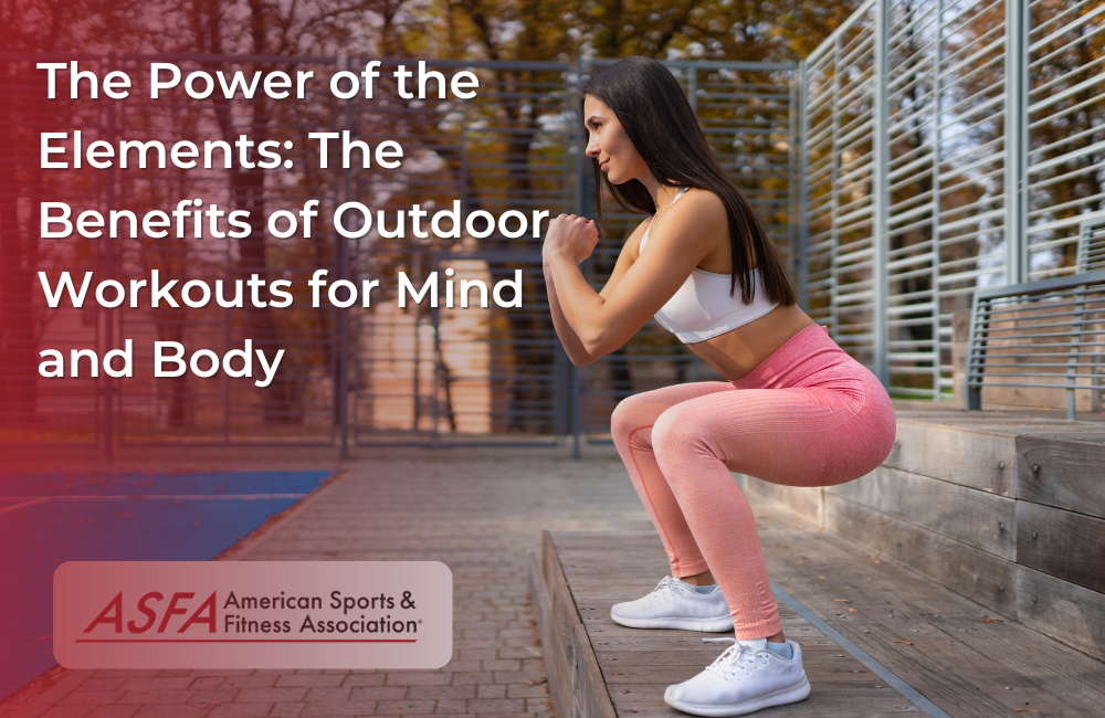 The Power of the Elements: The Benefits of Outdoor Workouts for Mind and Body