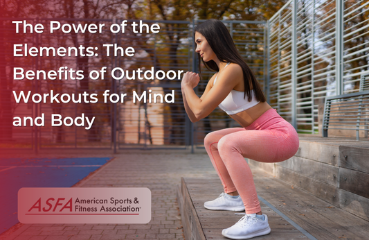 The Power of the Elements: The Benefits of Outdoor Workouts for Mind and Body