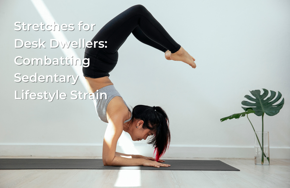 Stretches for Desk Dwellers: Combatting Sedentary Lifestyle Strain
