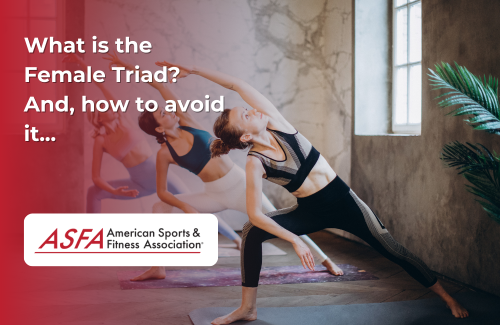 ASFA Fitness Blog: What is the Female Triad? And, how to avoid it...