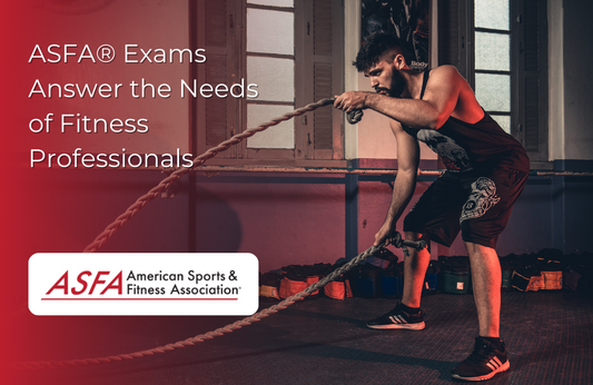 ASFA Fitness Blog: ASFA® Exams Answer the Needs of Fitness Professionals