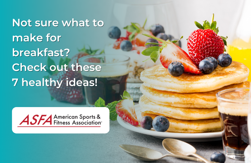 Not sure what to make for breakfast? Check out these 7 healthy ideas!