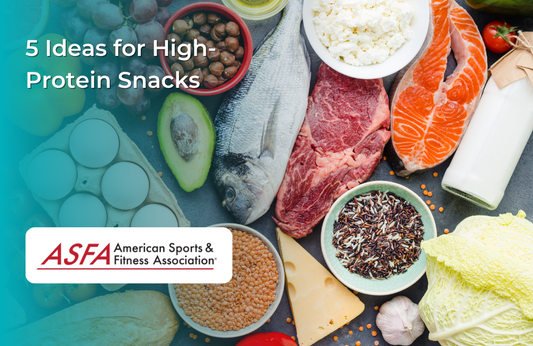 ASFA Fitness Blog: 5 Ideas for High-Protein Snacks