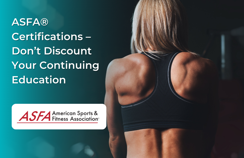 ASFA Fitness Blog: ASFA® Certifications – Don’t Discount Your Continuing Education