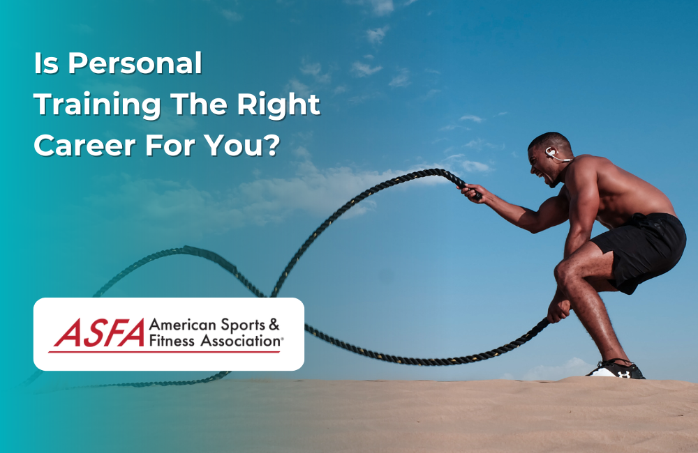 ASFA Fitness Blog: Is Personal Training The Right Career For You?