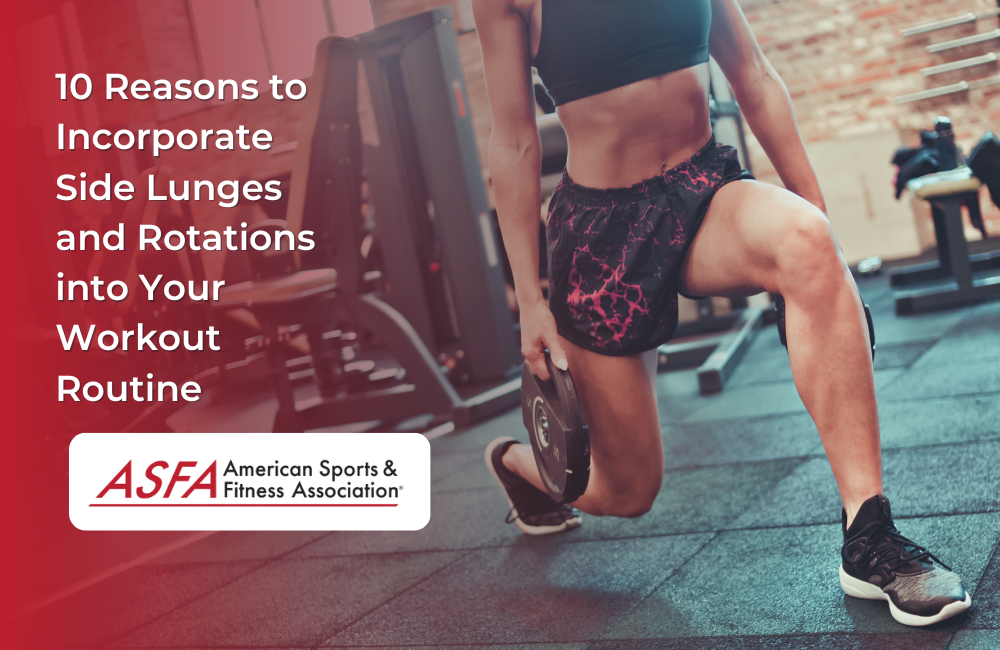 10 Reasons to Incorporate Side Lunges and Rotations