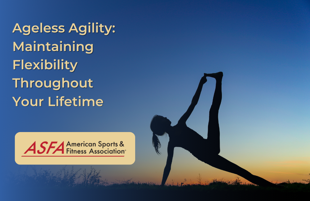 Ageless Agility: Maintaining Flexibility Throughout Your Lifetime