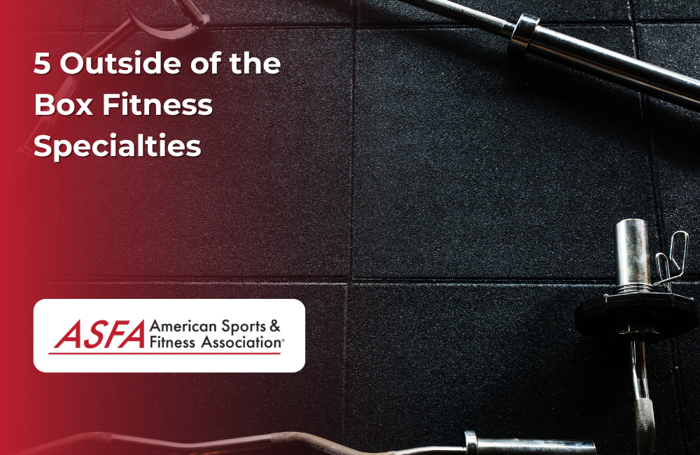 ASFA Fitness Blog: 5 Outside of the Box Fitness Specialties